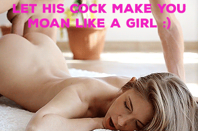 Let his cock make you moan like a girl