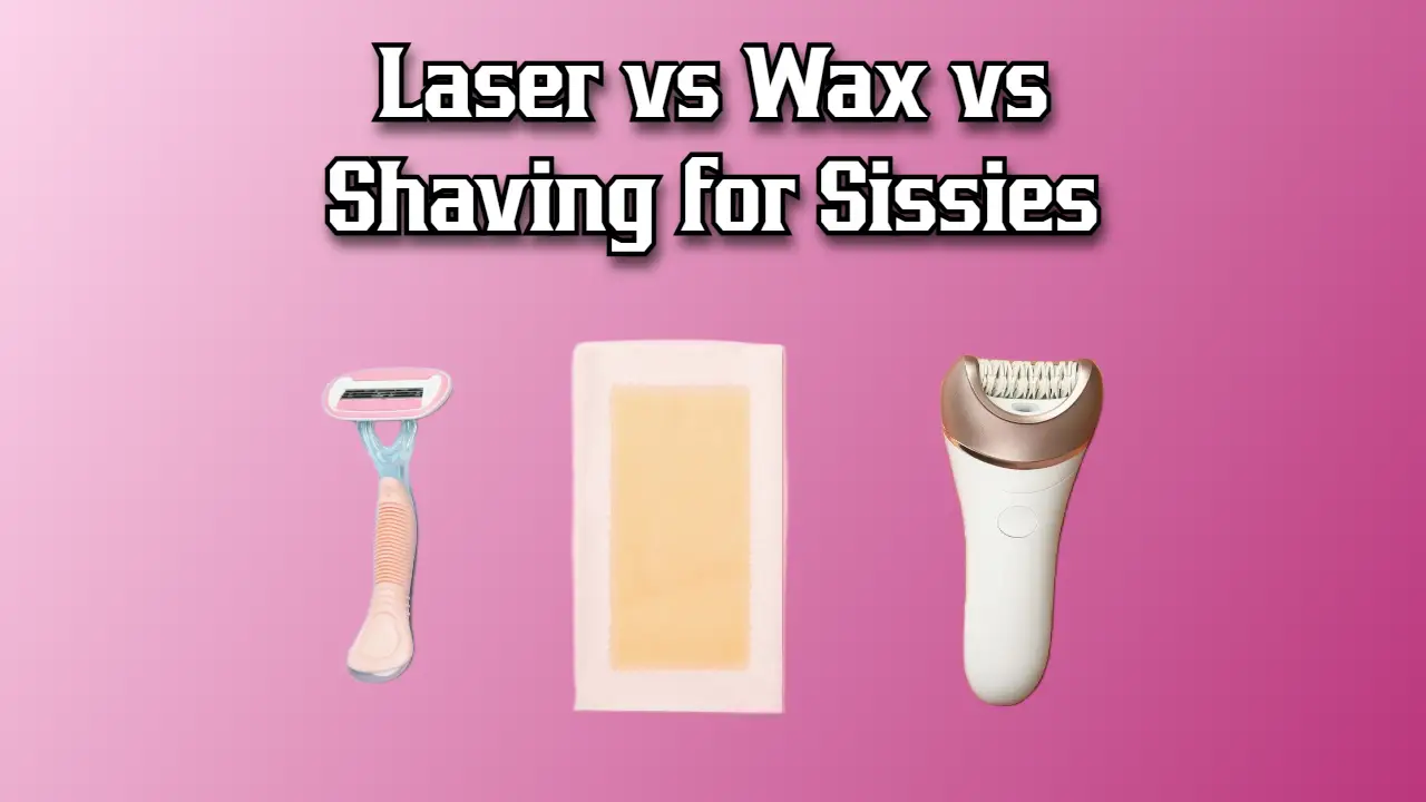 Laser vs Wax vs Shaving for Sissies: Complete Hair Removal Method Comparison