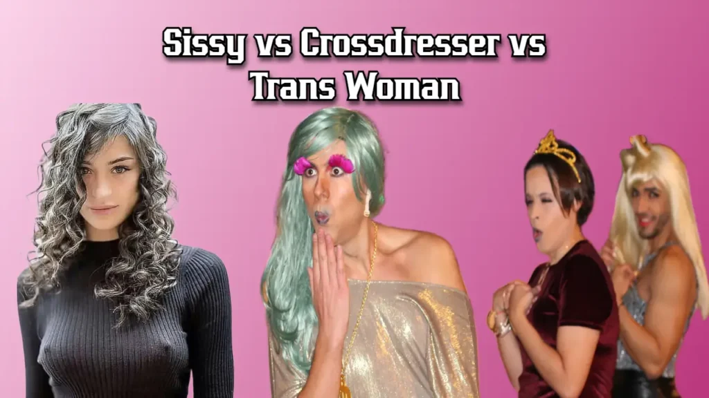 Sissy vs Crossdresser vs Trans Woman