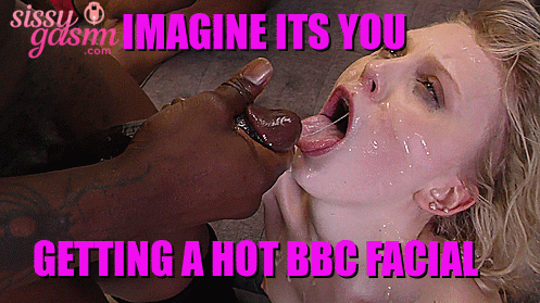 Imagine you get a hot bbc facial