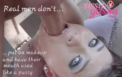 Real men dont have their mouth used like a pussy